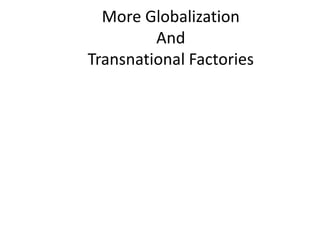 More Globalization And Transnational Factories 
