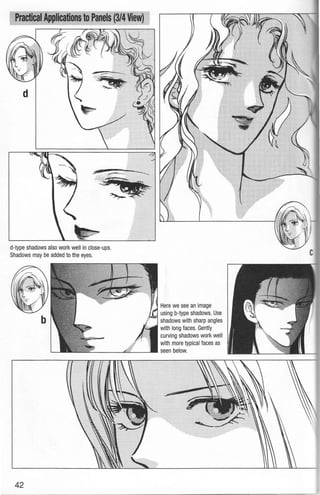 d
d-type shadows also work well in close-ups.
Shadows may be added to the eyes.
42
Here we see an image
using b-type shadows. Use
shadows with sharp angles
with long faces. Gently
curving shadows work well
with more typical faces as
seen below.
 