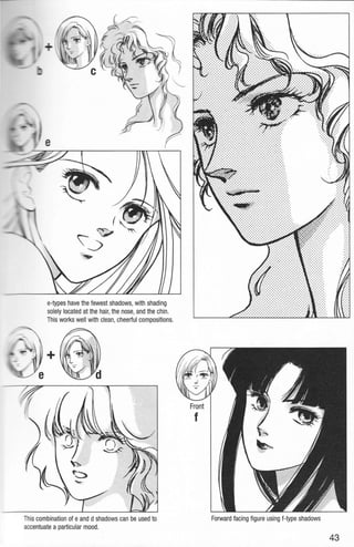 e-types have the fewest shadows, with shading
solely located at the hair,the nose,and the chin.
This works well with clean, cheerful compositions.
This combination of eand d shadows can be used to
accentuate a particular mood.
Forward facing figure using f-type shadows
43
 