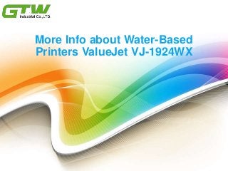 More Info about Water-Based
Printers ValueJet VJ-1924WX
 