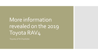 More information
revealed on the 2019
Toyota RAV4
Toyota of N Charlotte
 