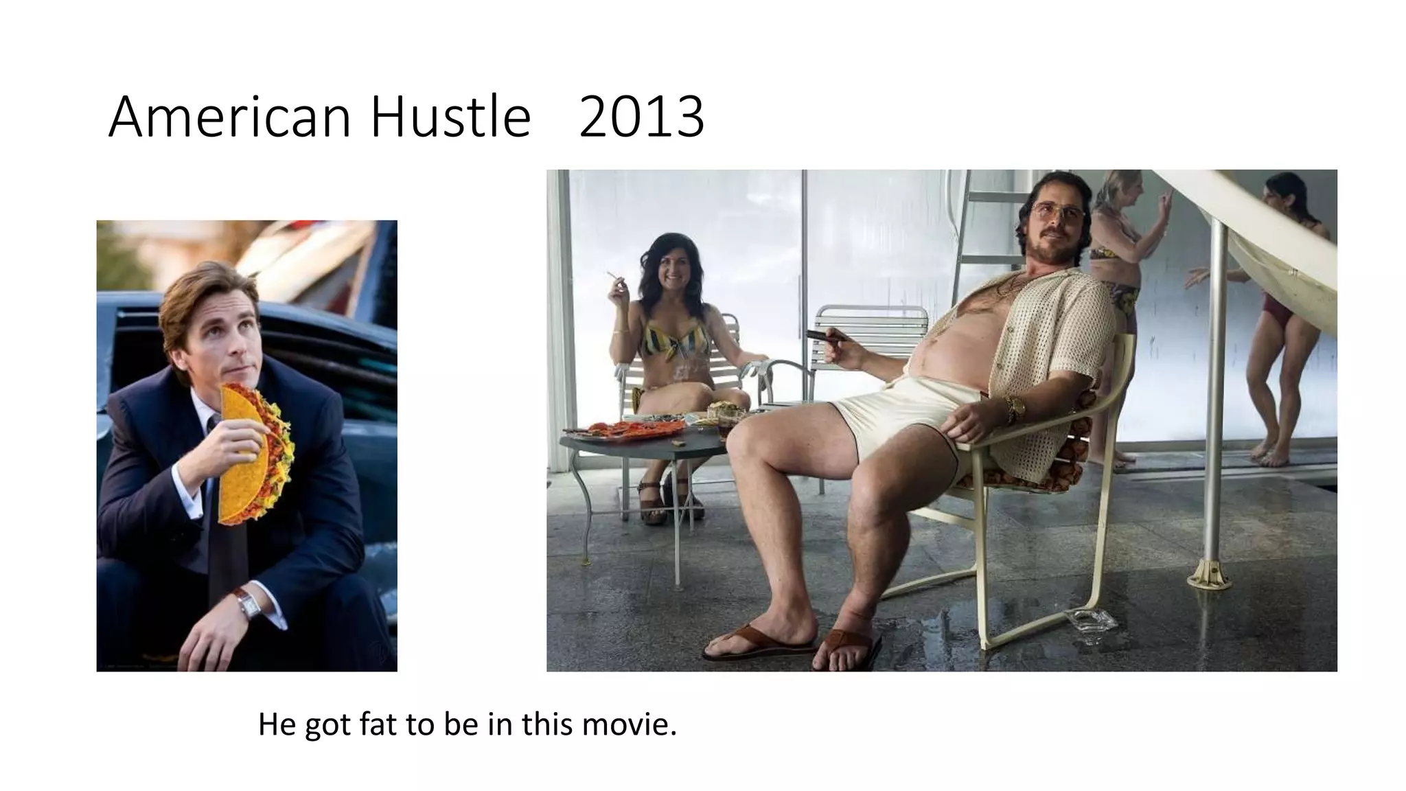 American Hustle 2013
He got fat to be in this movie.
 
