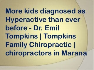More kids diagnosed as
Hyperactive than ever
before - Dr. Emil
Tompkins | Tompkins
Family Chiropractic |
chiropractors in Marana
 