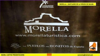 MANEL CANTOS PRESENTACIONS canventu@hotmail.com
MORELLA – SANTUARIO DE LA VIRGEN DE BALMA
 
