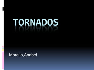 TORNADOS

Morello,Anabel
 