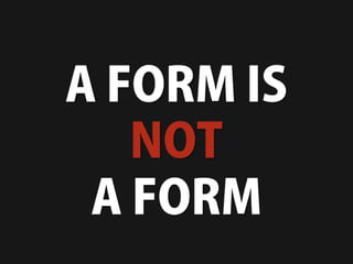 A Form is NOT a Form