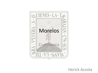 Morelos

Cuernavaca




             Herick Acosta
 
