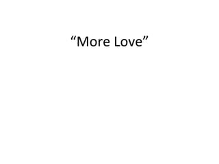 “ More Love” 