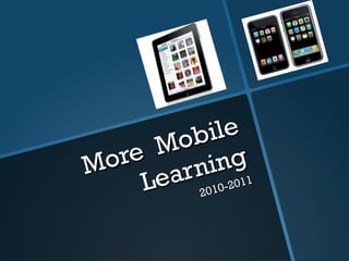 More  Mobile Learning 2010-2011 