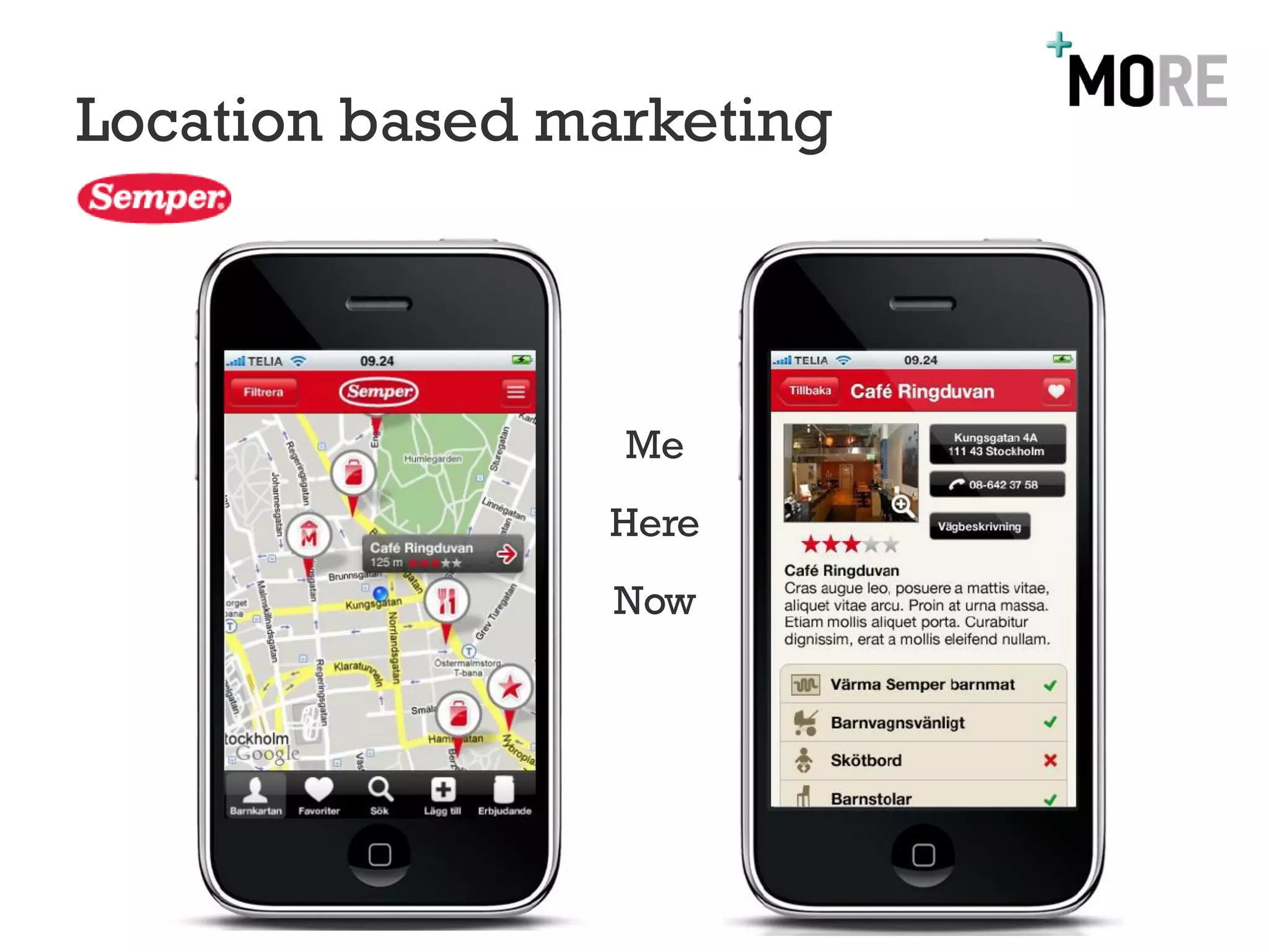 Location based marketing



                 Me
                Here
                 Now
 