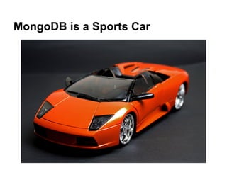MongoDB is a Sports Car
 