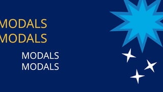 MODALS
MODALS
MODALS
MODALS
 