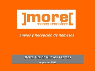 Envíos y Recepción de Remesas  Oferta Alta de Nuevos Agentes  Argentina 2009 