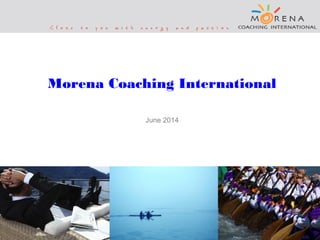1
Morena Coaching International
June 2014
 