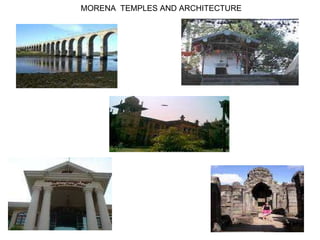 MORENA  TEMPLES AND ARCHITECTURE  