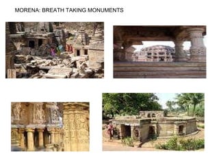 MORENA: BREATH TAKING MONUMENTS  