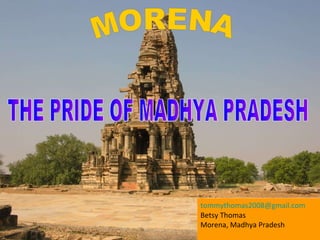 THE PRIDE OF MADHYA PRADESH MORENA [email_address] Betsy Thomas Morena, Madhya Pradesh 