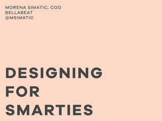 Designing For Smarties