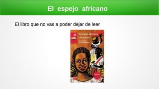 El espejo africano
El libro que no vas a poder dejar de leer
 