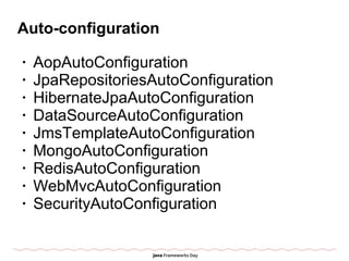 Auto-configuration
• AopAutoConfiguration
• JpaRepositoriesAutoConfiguration
• HibernateJpaAutoConfiguration
• DataSourceA...