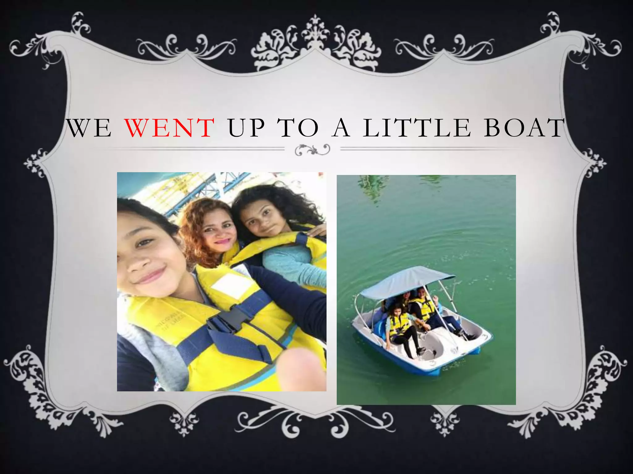 WE WENT UP TO A LITTLE BOAT
 