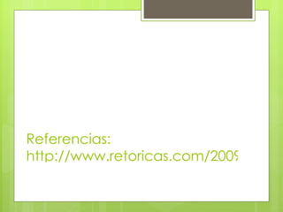 Referencias:
http://www.retoricas.com/2009/05/el-
 