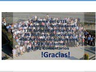 Informe del GTII
64 Autores coordinadores
178 Autores principales
66 Editores de revisión
436 Autores contribuyentes
1729 Revisores
50492 Comentarios
!Gracias!
 