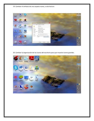 19. Cambiar el atributo de una carpeta nueva, a solo lectura.
20. Cambiar la organización de los íconos del escritorio para que muestre íconos grandes.
 