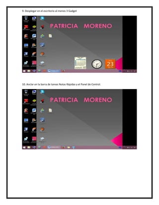 9. Desplegar en el escritorio al menos 3 Gadget
10. Anclar en la barra de tareas Notas Rápidas y el Panel de Control.
 