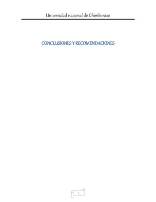 Universidad nacional de Chimborazo
1
CONCLUSIONES Y RECOMENDACIONES
 