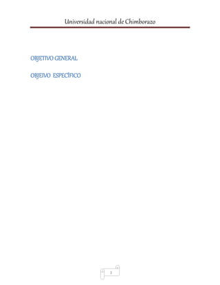 Universidad nacional de Chimborazo
3
OBJETIVO GENERAL
OBJEIVO ESPECÍFICO
 