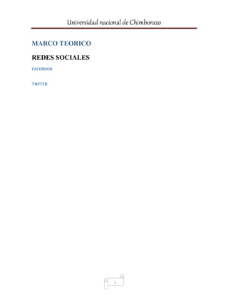Universidad nacional de Chimborazo
1
MARCO TEORICO
REDES SOCIALES
FACEBOOK
TWITER
 