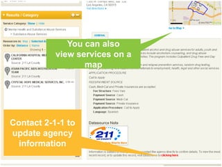 You can also
           view services on a
                  map




Contact 2-1-1 to
update agency
  information
 