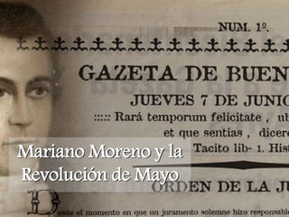 Mariano Moreno y la
Revolución de Mayo
 