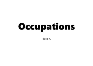 Occupations
Basic A
 