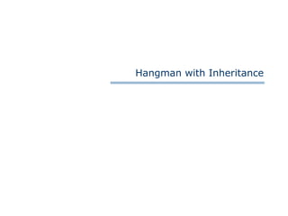 Hangman with Inheritance
 