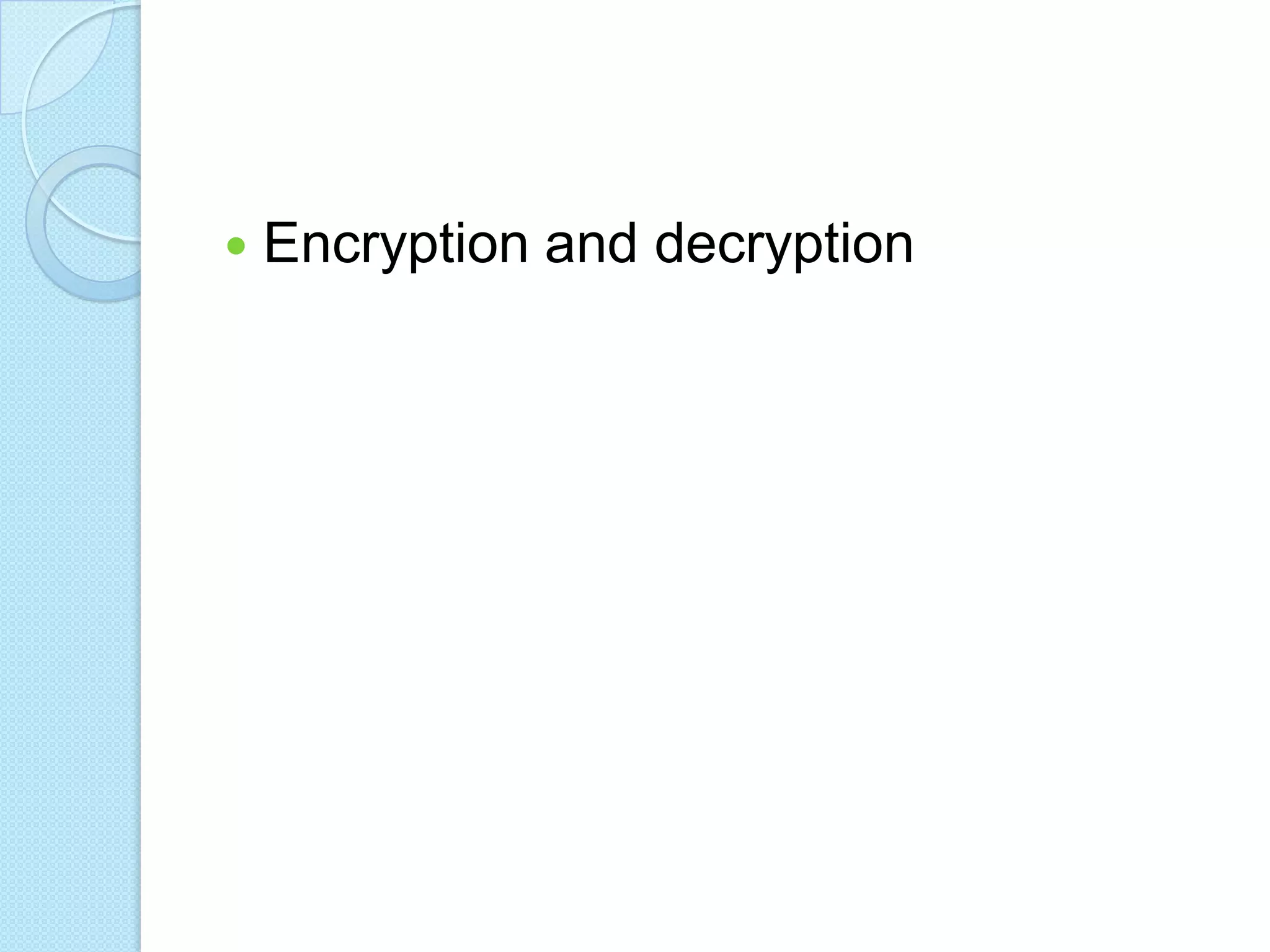    Encryption and decryption
 