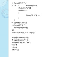 5 {fprintf(fr,"V ");}
6|7|8 {               z=atoi(yytext);
          {fprintf(fr,"V ");}
          while(z!=5)
          {
                      {fprintf(fr,"I "); z--;
          }
    }
9 {fprintf(fr,"IX ");}
10 {fprintf(fr,"X ");}
. {fprintf(fr,yytext);}
%%
int main(int argc,char *argv[])
{
strcpy(fname,argv[1]);
ff=fopen(fname,"r+");
fr=fopen("rep.txt","w+");
yyin=ff;
yylex();
return(0);
}
 