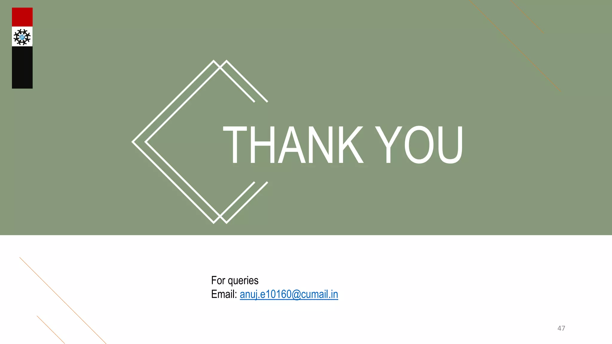 THANK YOU
For queries
Email: anuj.e10160@cumail.in
47
 