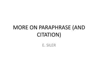 MORE ON PARAPHRASE (AND
CITATION)
E. SILER
 