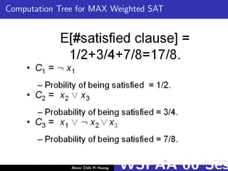 Computation Tree for MAX Weighted SAT
Abner Chih-Yi Huang WSPAA’06 Ses
 