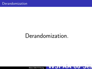 Derandomization
Derandomization.
Abner Chih-Yi Huang WSPAA’06 Ses
 