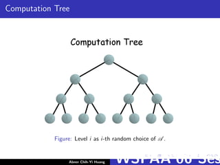 Computation Tree
Figure: Level i as i-th random choice of A .
Abner Chih-Yi Huang WSPAA’06 Ses
 