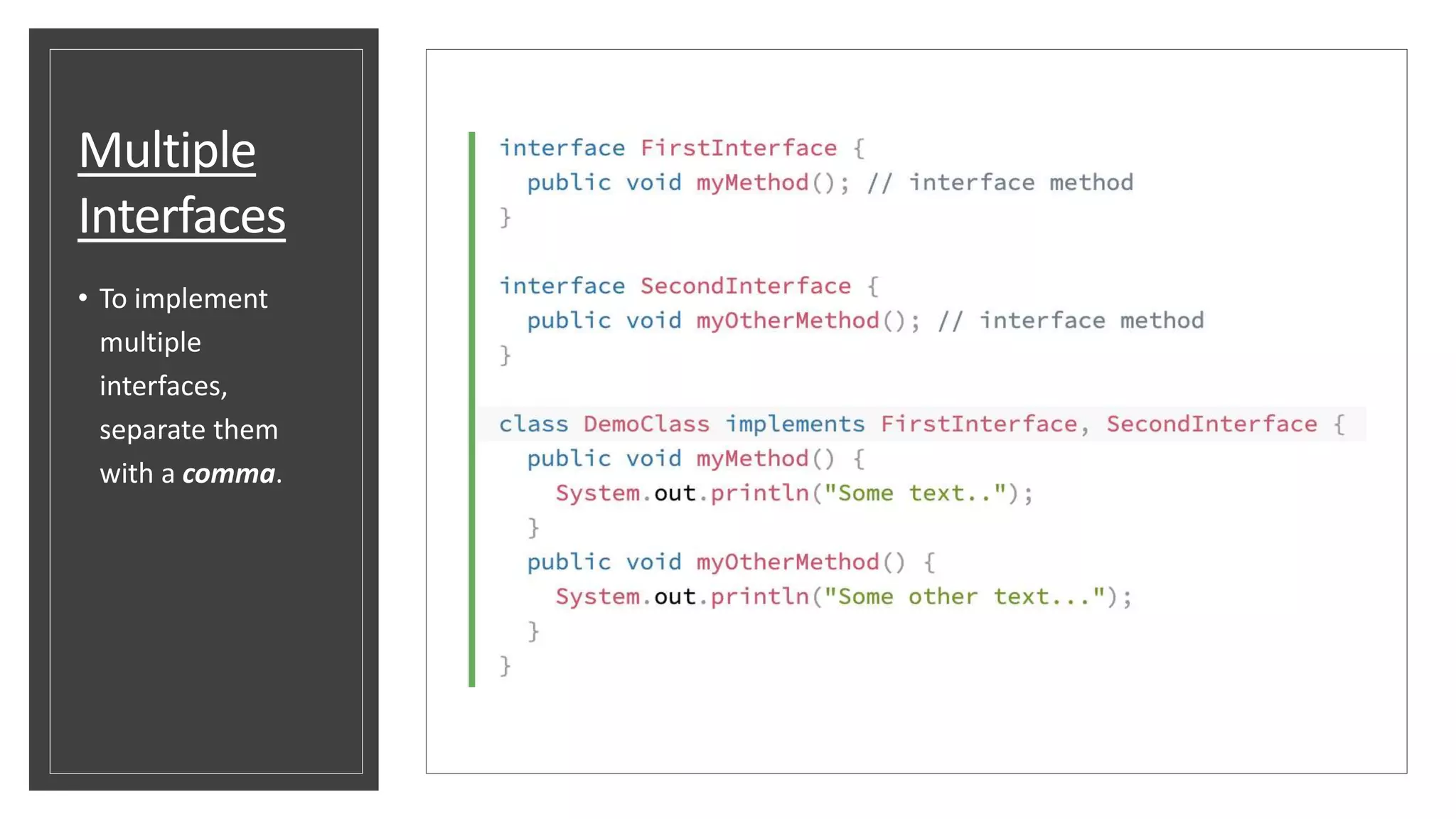 Multiple
Interfaces
• To implement
multiple
interfaces,
separate them
with a comma.
 