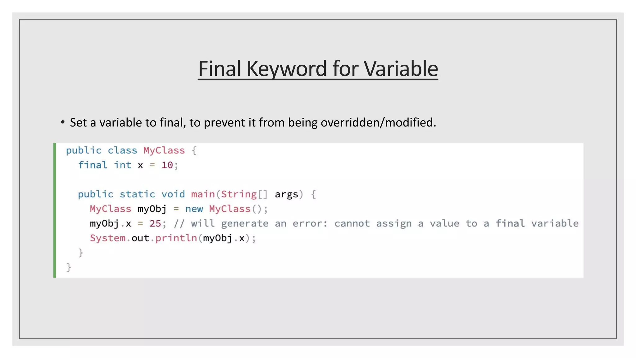Final Keyword for Variable
• Set a variable to final, to prevent it from being overridden/modified.
 