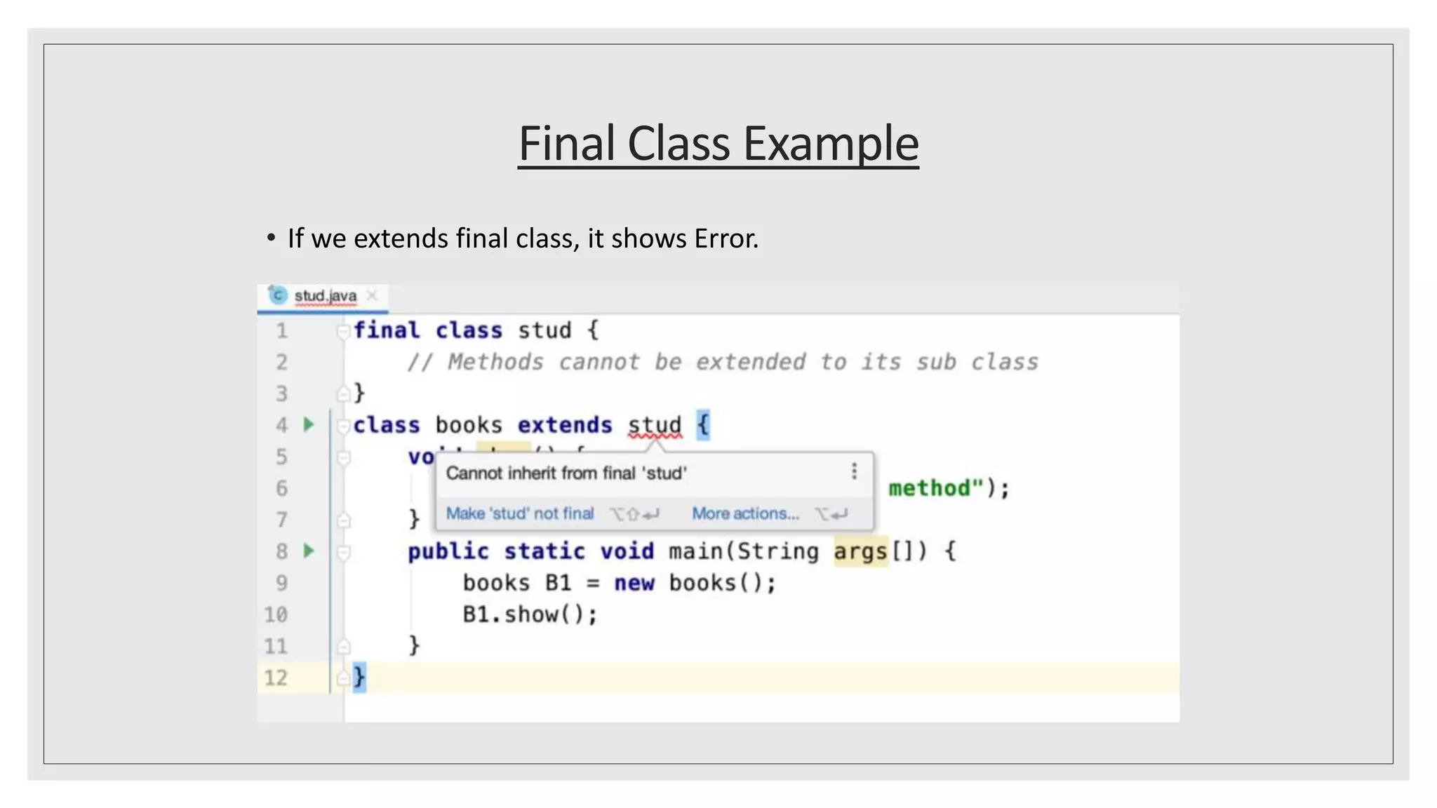 Final Class Example
• If we extends final class, it shows Error.
 