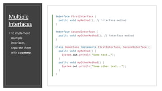 Multiple
Interfaces
• To implement
multiple
interfaces,
separate them
with a comma.
 