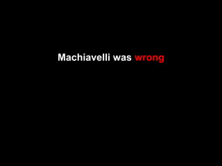 Machiavelli was wrong

 