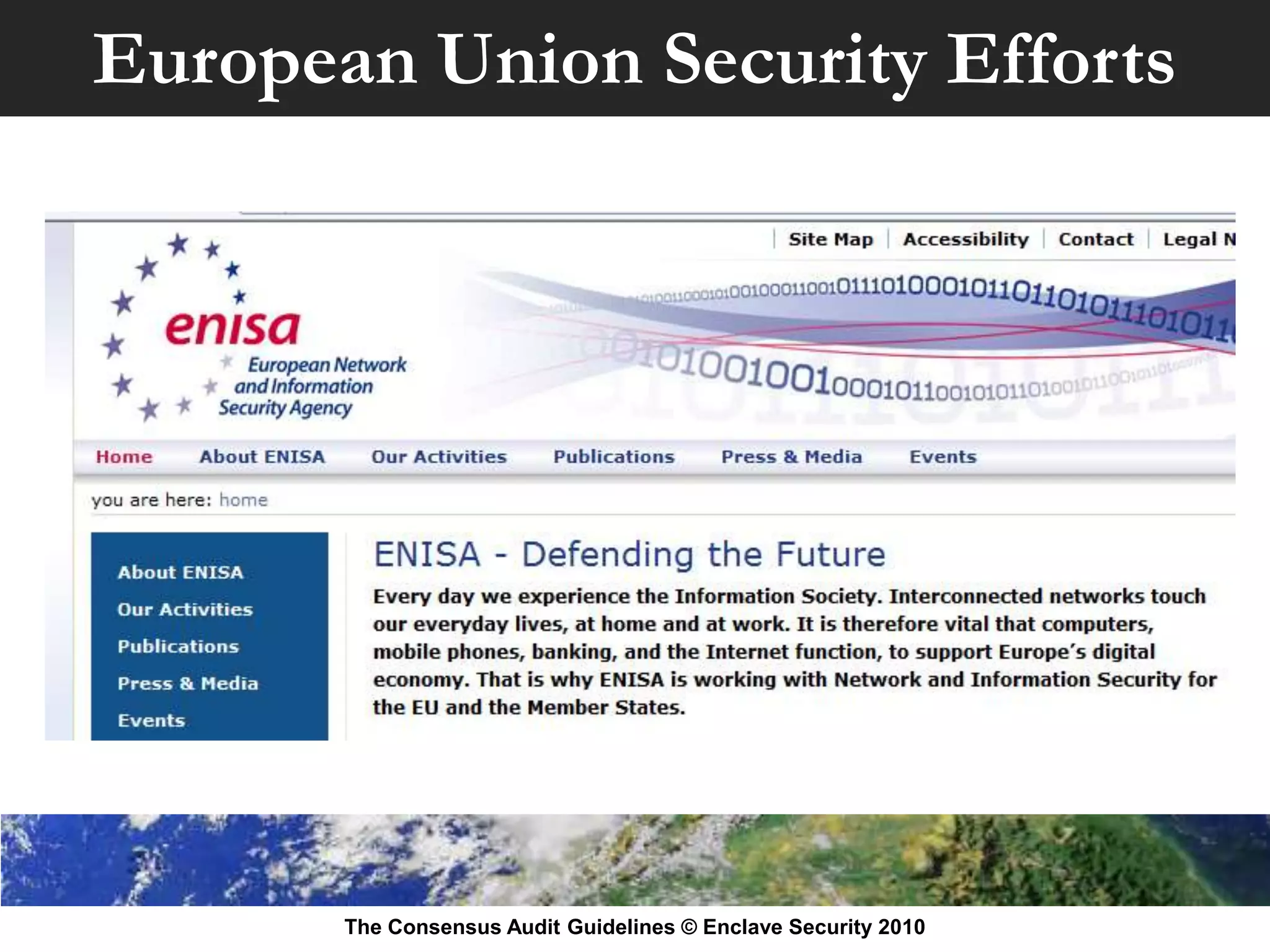 European Union Security Efforts




       The Consensus Audit Guidelines © Enclave Security 2010
 