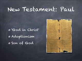 New Testament: Paul


 'God in Christ'

 Adoptionism

 Son of God
 